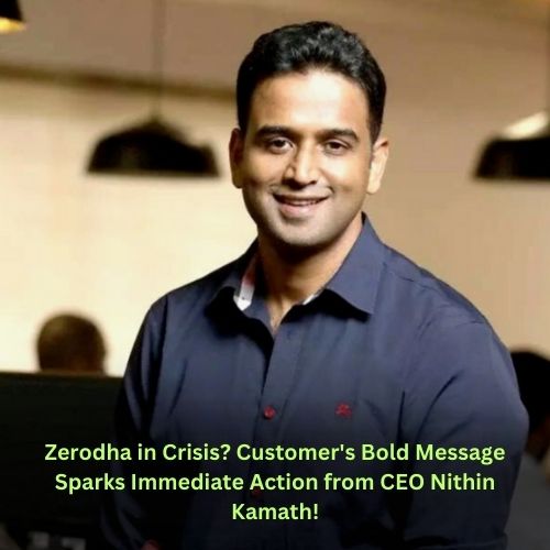 Zerodha in Crisis? Customer's Bold Message Sparks Immediate Action from CEO Nithin Kamath!