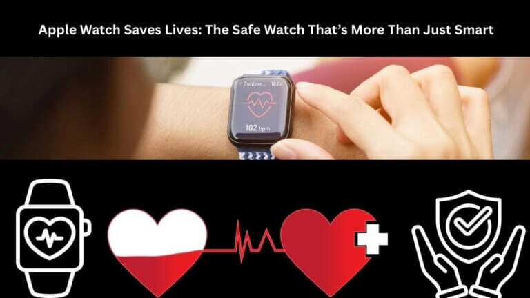 Apple Watch Saves Lives The Safe Watch That’s More Than Just Smart