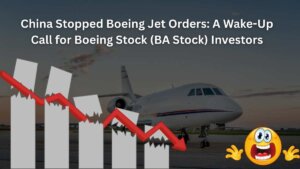 China Stopped Boeing Jet Orders A Wake-Up Call for Boeing Stock (BA Stock) Investors