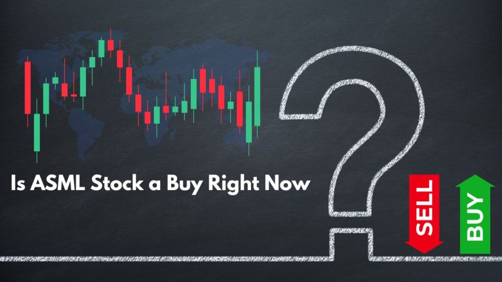 Is ASML Stock a Buy Right Now